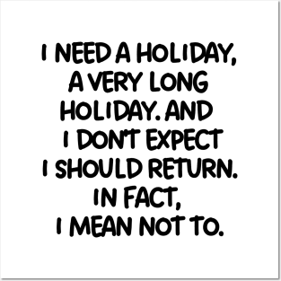 I need a holiday, a very long holiday. Posters and Art